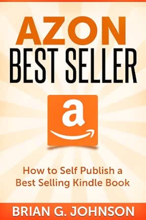 Azon Best Seller How To Publish A Best Selling Kindle Book English Edition Ebook Johnson Brian G Amazon De Kindle Shop