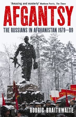 Afgantsy: The Russians in Afghanistan, 1979-89 eBook : Braithwaite, Rodric:  Amazon.co.uk: Kindle Store