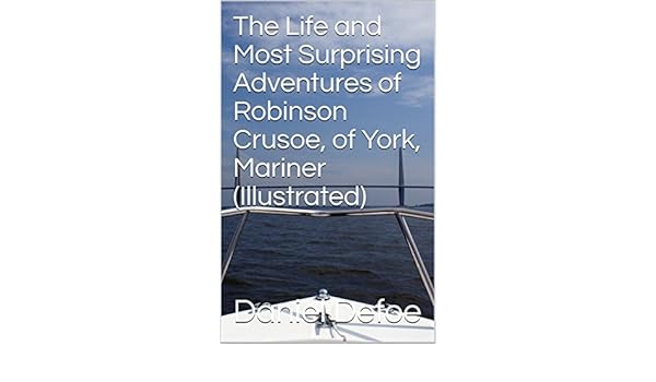 The Life And Most Surprising Adventures Of Robinson Crusoe Of