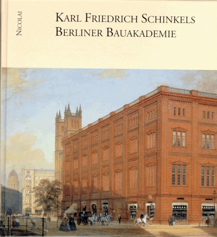 Karl Friedrich Schinkels Berliner Bauakademie: In Kunst und Architektur - In Vergangenheit und Gegenwart