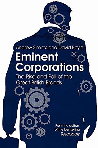 Andrew SimmsEminent Corporations: B Format: The Rise and Fall of the Great British Brands