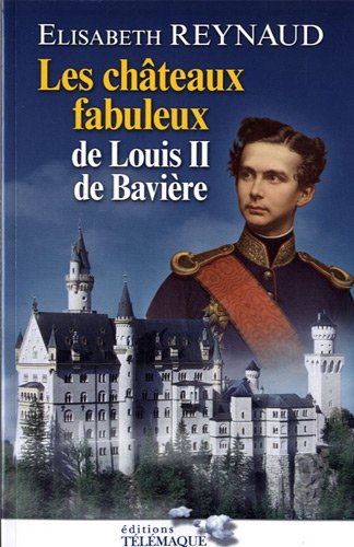 couverture de : Les ch&acirc;teaux fabuleux de Louis II de Bavi&egrave;re