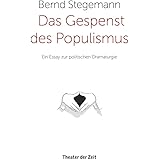 Das Gespenst des Populismus: Ein Essay zur politischen Dramaturgie