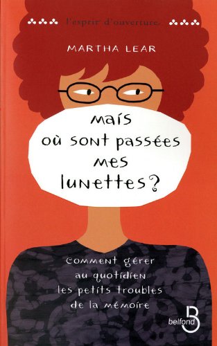 Mais où sont passées mes lunettes ? : Comment gérer au quotidien les petits troubles de la mémoire ?
