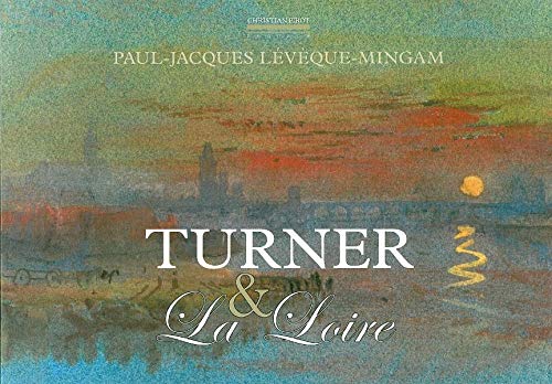 Turner et la Loire: Aquarelles de Turner