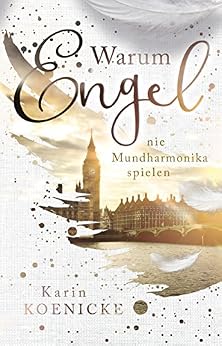 Warum Engel nie Mundharmonika spielen (Liebesroman) von [Koenicke, Karin]
