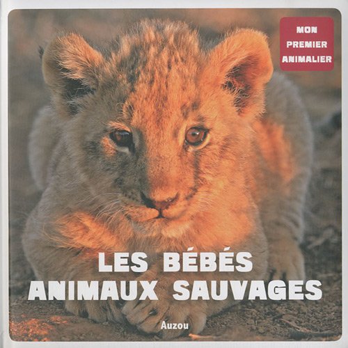 couverture de : Les b&eacute;b&eacute;s animaux sauvages