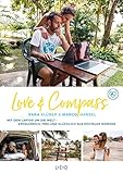  Love & Compass: Mit dem Laptop um die Welt - erfolgreich, frei und glücklich als digitaler Nomade