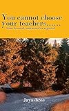 Image de You Cannot Choose Your Teachers......: Some Learned, Unlearned or Rejected
