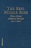The Reel Middle Ages: American, Western and Eastern European, Middle Eastern and Asian Films About M The Reel Middle Ages: American, Western and Eastern European, Middle Eastern and Asian Films About M