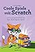 Coole Spiele mit Scratch: Lerne programmieren und baue deine eigenen Spiele by Al Sweigart