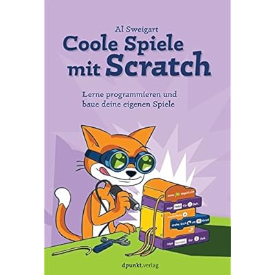 Coole Spiele mit Scratch: Lerne programmieren und baue deine eigenen Spiele