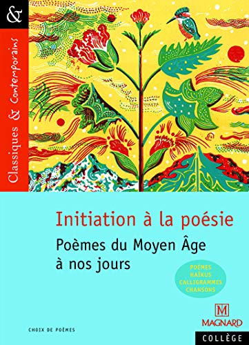 Initiation à la poésie : Poèmes du Moyen Âge à nos jours Initiation à la poésie : Poèmes du Moyen Âge à nos jours