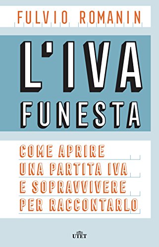 L'IVA funesta. Come aprire una partita IVA e sopravvivere per raccontarlo. Con e-book libro