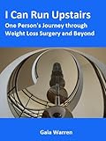 Image de I Can Run Upstairs - One Person’s Journey through Weight Loss Surgery and Beyond (English Edition)