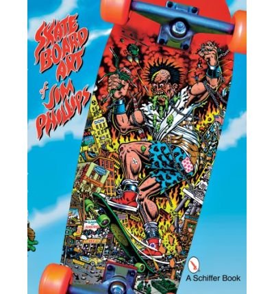 [(Skate Board Art of Jim Phillips)] [ By (author) Jim Philips ] [November, 2007]