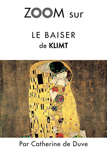 Zoom sur Le baiser de Klimt: Pour connaitre tous les secrets du célèbre tableau de Klimt ! (Zoom sur un tableau t. 2) en ligne Zoom sur Le baiser de Klimt: Pour connaitre tous les secrets du célèbre tableau de Klimt ! (Zoom sur un tableau t. 2) en ligne