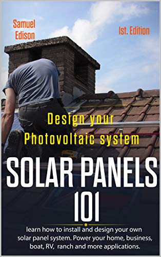 Diseñando tu sistema fotovoltaico Paneles Solares 101 1ra. Edición: Aprende a como instalar y dise