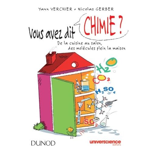 Vous avez dit chimie ?: de la cuisine au salon, des molécules plein la maison