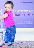 Des premiers pas à la maternelle : Toutes les clés pour réussir son éducation