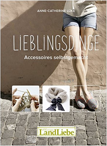 Preisvergleich Produktbild LieblingsDinge: Accessoires selbstgemacht