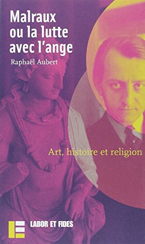 Malraux ou la lutte avec l'ange francais Malraux ou la lutte avec l'ange francais