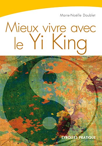 Télécharger Mieux vivre avec le Yi King (Eyrolles Pratique) PDF Ebook En Ligne