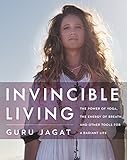 Invincible Living: The Power of Yoga, The Energy of Breath, and Other Tools for a Radiant Life by 