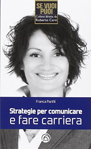 Strategie per comunicare e fare carriera Strategie per comunicare e fare carriera