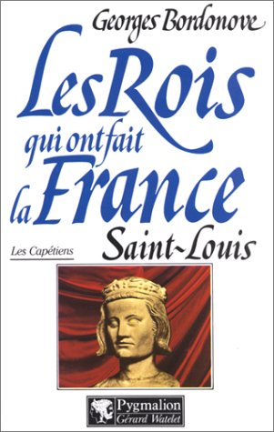 couverture de : Les rois qui ont fait la France  Les cap&eacute;tiens Saint-Louis