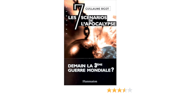 Les Sept Scenarios De L Apocalypse La Troisieme Guerre Mondiale Commencera Le Docs Temoignag Amazon De Bigot Guillaume Fremdsprachige Bucher
