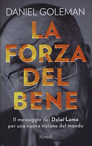 La forza del bene. Il messaggio del Dalai Lama per una nuova visione del mondo La forza del bene. Il messaggio del Dalai Lama per una nuova visione del mondo
