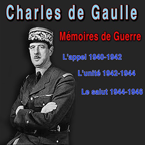 Mémoires de guerre : L'appel (1940-42), L'unité (1942-44), Le Salut (1944-46) Mémoires de guerre : L'appel (1940-42), L'unité (1942-44), Le Salut (1944-46)