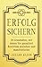 Erfolg sichern: 20 Grundsätze, mit denen Sie garantiert Reichtum anziehen und manifestieren by