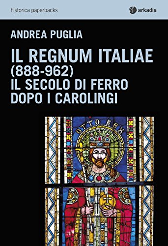 Il Regnum Italiae (888-962). Il secolo di ferro dopo i carolingi Il Regnum Italiae (888-962). Il secolo di ferro dopo i carolingi