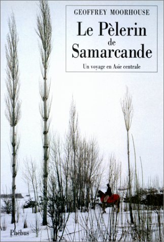 Le  Pèlerin de Samarcande : Un voyage en Asie centrale