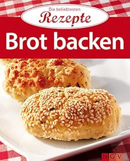 Brot backen: Die beliebtesten Rezepte eBook: Amazon.de