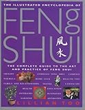 The Illustrated Encyclopedia of Feng Shui: The Complete Guide to the Art and Practice of Feng Shui (Illustrated Encyclopedia S.) by