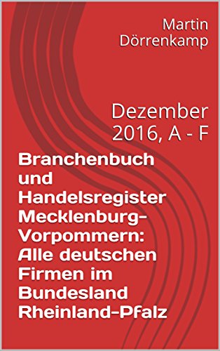 Branchenbuch und Handelsregister Rheinland-Pfalz: Alle deutschen Firmen im Bundesland Rheinland-Pfalz: Dezember 2016, A - F