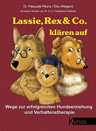 Download Lassie, Rex & Co. klären auf: Wege zur erfolgreichen Hundeerziehung und Verhaltenstherapie (Das besondere Hundebuch)