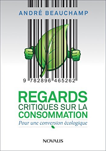 Regards critiques sur la consommation : Pour une conversion écologique Regards critiques sur la consommation : Pour une conversion écologique