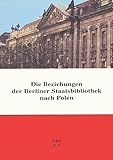 Image de Die Beziehungen Der Deutschen Staatsbibliothek Nach Polen: Reflexionen Zur Zeit- Und Bestandsgeschichte