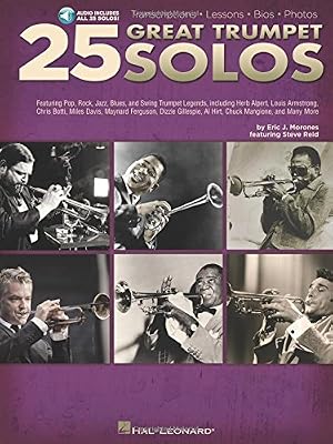 HAL LEONARD 25 Great Trumpet Solos: Transcriptions - Lessons - Bios - Photos: Featuring Pop, Rock, Jazz, Blues, and Swing Trumpet Legends, Including Herb Alpert, Louis Armstrong, Chris B + CD