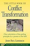 Little Book of Conflict Transformation: Clear Articulation Of The Guiding Principles By A Pioneer In The Field (The Little Books of Justice and Peacebuilding Series) (English Edition) by John Lederach