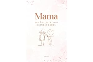 Mama erzähl mir von deinem Leben: Ein persönliches Ausfüllbuch mit über 200 Fragen – das perfekte Geschenk für Mütter zum Erinnern & Weitergeben