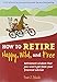 Produktbild How to Retire Happy, Wild, and Free: Retirement Wisdom That You Won't Get from Your Financial Advisor
