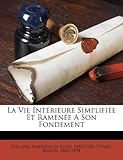 La Vie Interieure Simplifiee Et Ramenee a Son Fondement