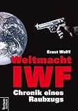 Bücher Neuerscheinungen 2022 - Weltmacht IWF: Chronik eines Raubzugs von Ernst Wolff