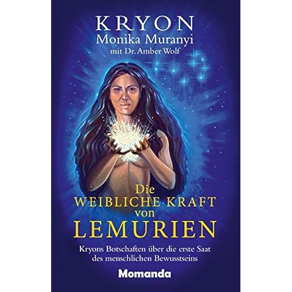Die Weibliche Kraft Von Lemurien Kryons Botschaften Uber Die Erste Saat Des Menschlichen Bewusstseins Muranyi Monika Wolf Dr Amber Carroll Lee Amazon De Bucher