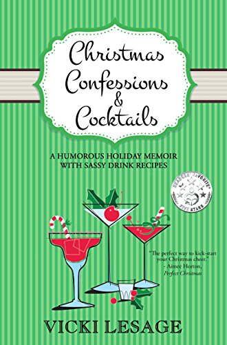 Christmas Confessions & Cocktails: A Humorous Holiday Memoir with Sassy Drink Recipes (English Editi Christmas Confessions & Cocktails: A Humorous Holiday Memoir with Sassy Drink Recipes (English Editi